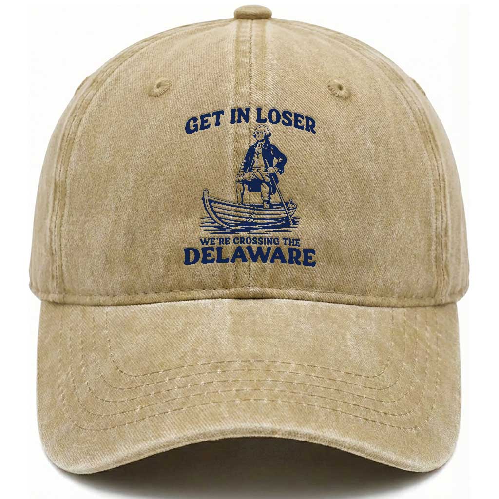Get In Loser We are Crossing The Delaware Washed Cotton Baseball Cap Funny George Washington Nautical Humor Graphic TS02 Print Your Wear