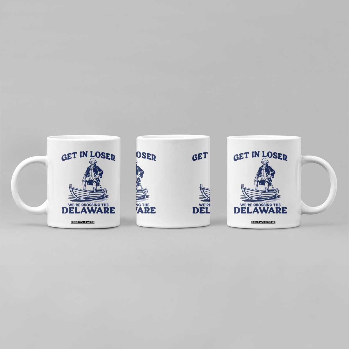 Get In Loser We are Crossing The Delaware Coffee Mug Funny George Washington Nautical Humor Graphic TS02 Print Your Wear