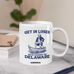 Get In Loser We are Crossing The Delaware Coffee Mug Funny George Washington Nautical Humor Graphic TS02 Print Your Wear