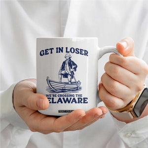 Get In Loser We are Crossing The Delaware Coffee Mug Funny George Washington Nautical Humor Graphic TS02 Print Your Wear