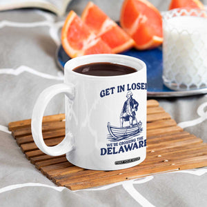 Get In Loser We are Crossing The Delaware Coffee Mug Funny George Washington Nautical Humor Graphic TS02 Print Your Wear