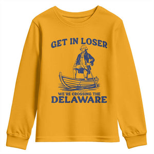 Get In Loser We are Crossing The Delaware Youth Sweatshirt Funny George Washington Nautical Humor Graphic TS02 Gold Print Your Wear