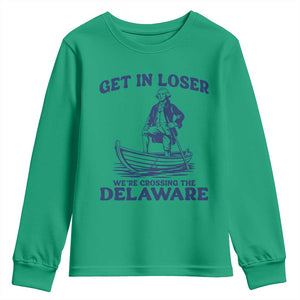 Get In Loser We are Crossing The Delaware Youth Sweatshirt Funny George Washington Nautical Humor Graphic TS02 Irish Green Print Your Wear