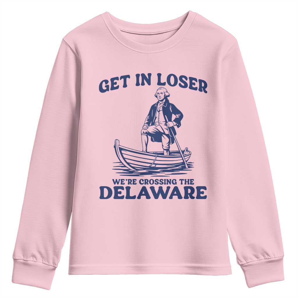 Get In Loser We are Crossing The Delaware Youth Sweatshirt Funny George Washington Nautical Humor Graphic TS02 Light Pink Print Your Wear