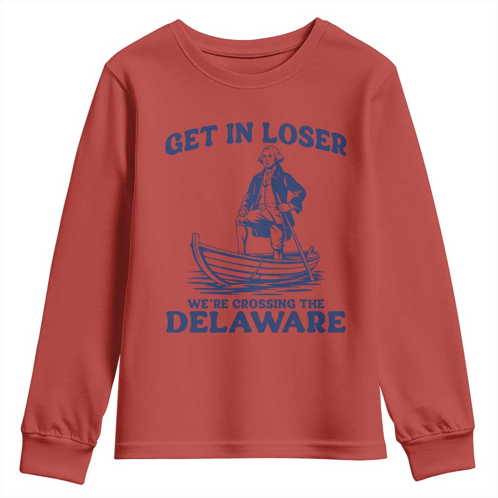 Get In Loser We are Crossing The Delaware Youth Sweatshirt Funny George Washington Nautical Humor Graphic TS02 Red Print Your Wear