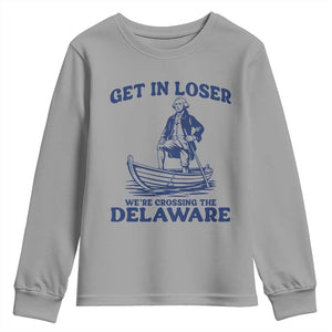 Get In Loser We are Crossing The Delaware Youth Sweatshirt Funny George Washington Nautical Humor Graphic TS02 Sport Gray Print Your Wear