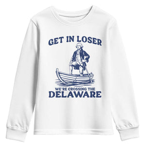 Get In Loser We are Crossing The Delaware Youth Sweatshirt Funny George Washington Nautical Humor Graphic TS02 White Print Your Wear