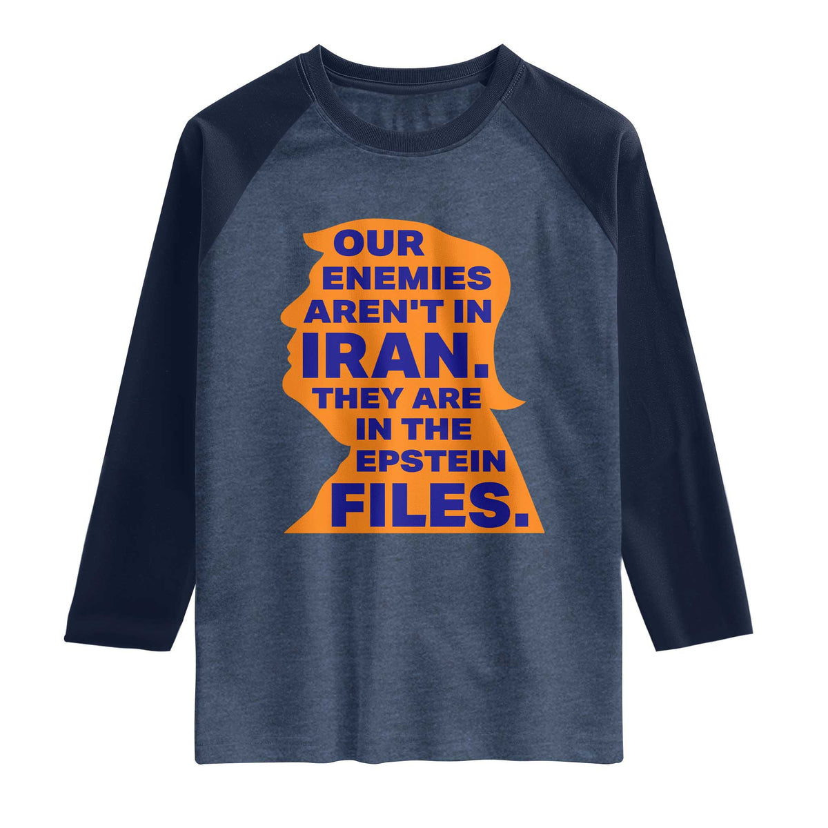 Our Enemies Aren't In Iran Raglan Shirt Epstein Files Silhouette Political Satire TS02 Heather Denim Navy Print Your Wear