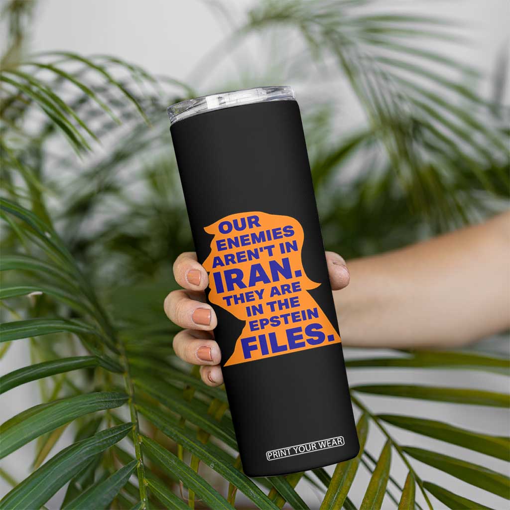 Our Enemies Aren't In Iran Skinny Tumbler Epstein Files Silhouette Political Satire TS02 Print Your Wear
