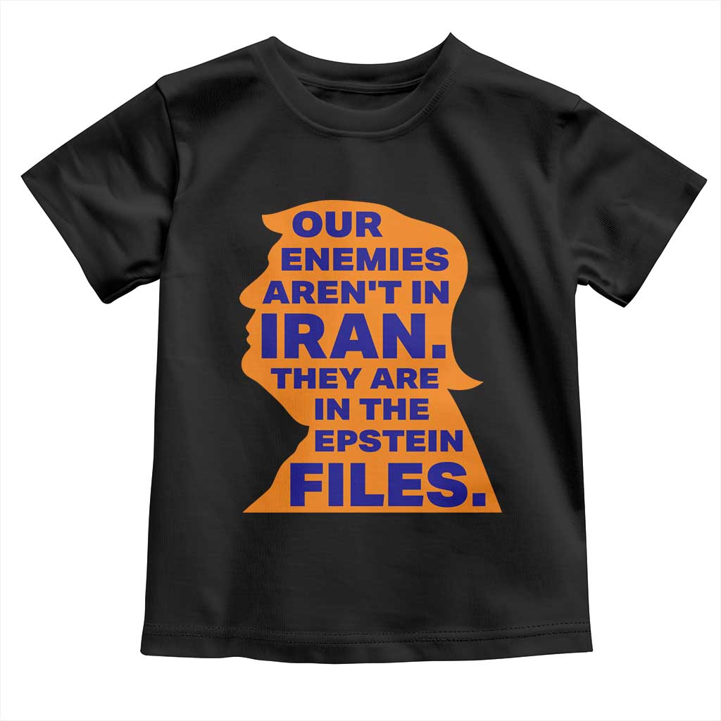 Our Enemies Aren't In Iran Toddler T Shirt Epstein Files Silhouette Political Satire TS02 Black Print Your Wear