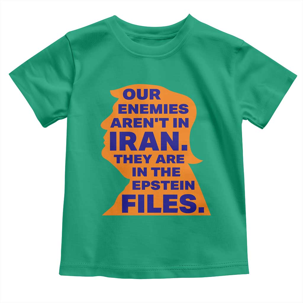 Our Enemies Aren't In Iran Toddler T Shirt Epstein Files Silhouette Political Satire TS02 Irish Green Print Your Wear