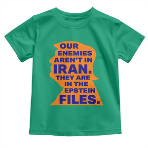 Our Enemies Aren't In Iran Toddler T Shirt Epstein Files Silhouette Political Satire TS02 Irish Green Print Your Wear