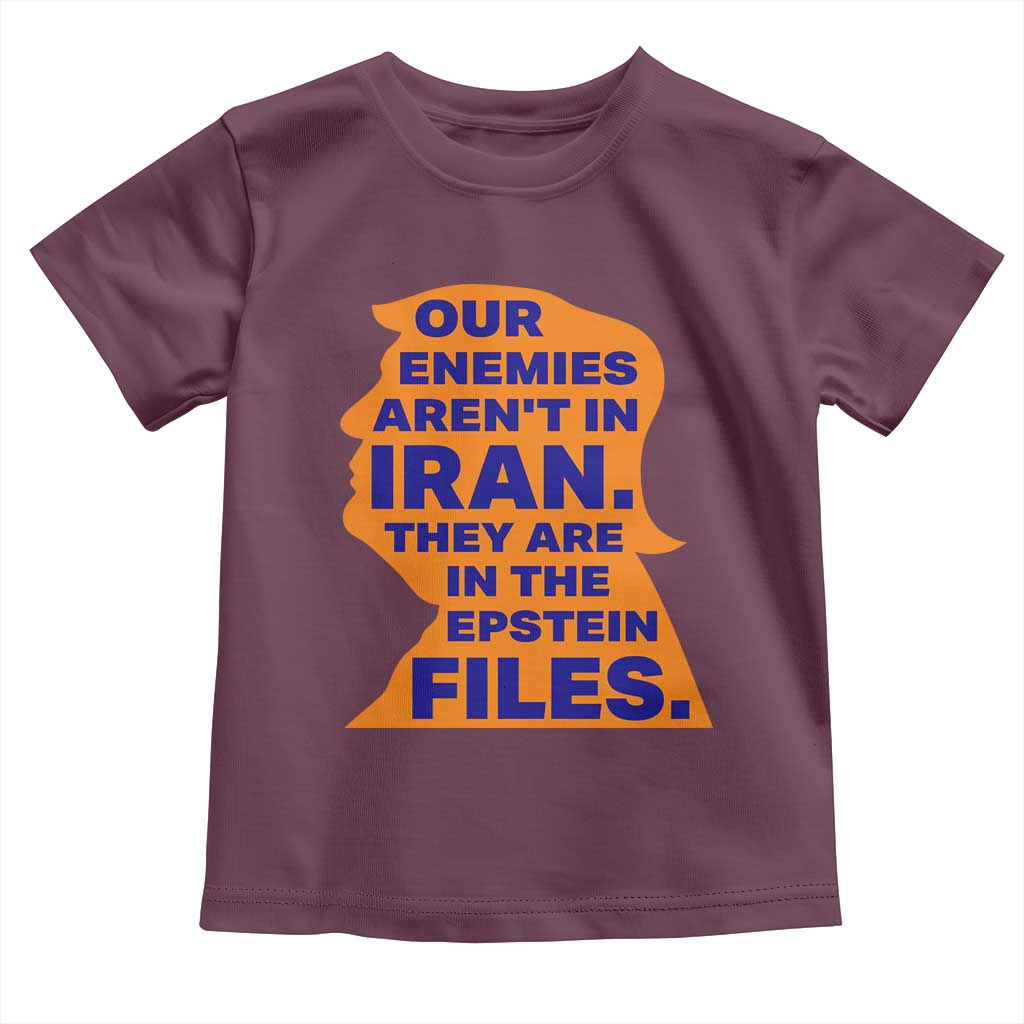 Our Enemies Aren't In Iran Toddler T Shirt Epstein Files Silhouette Political Satire TS02 Maroon Print Your Wear