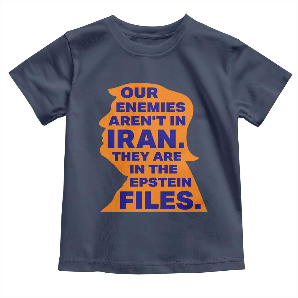 Our Enemies Aren't In Iran Toddler T Shirt Epstein Files Silhouette Political Satire TS02 Navy Print Your Wear