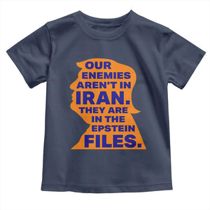 Our Enemies Aren't In Iran Toddler T Shirt Epstein Files Silhouette Political Satire TS02 Navy Print Your Wear