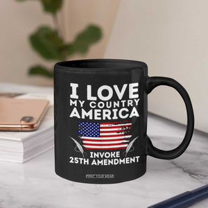 I Love My Country Invoke 25th Amendment Coffee Mug Distressed Flag Patriotic Political Satire TS02 Print Your Wear