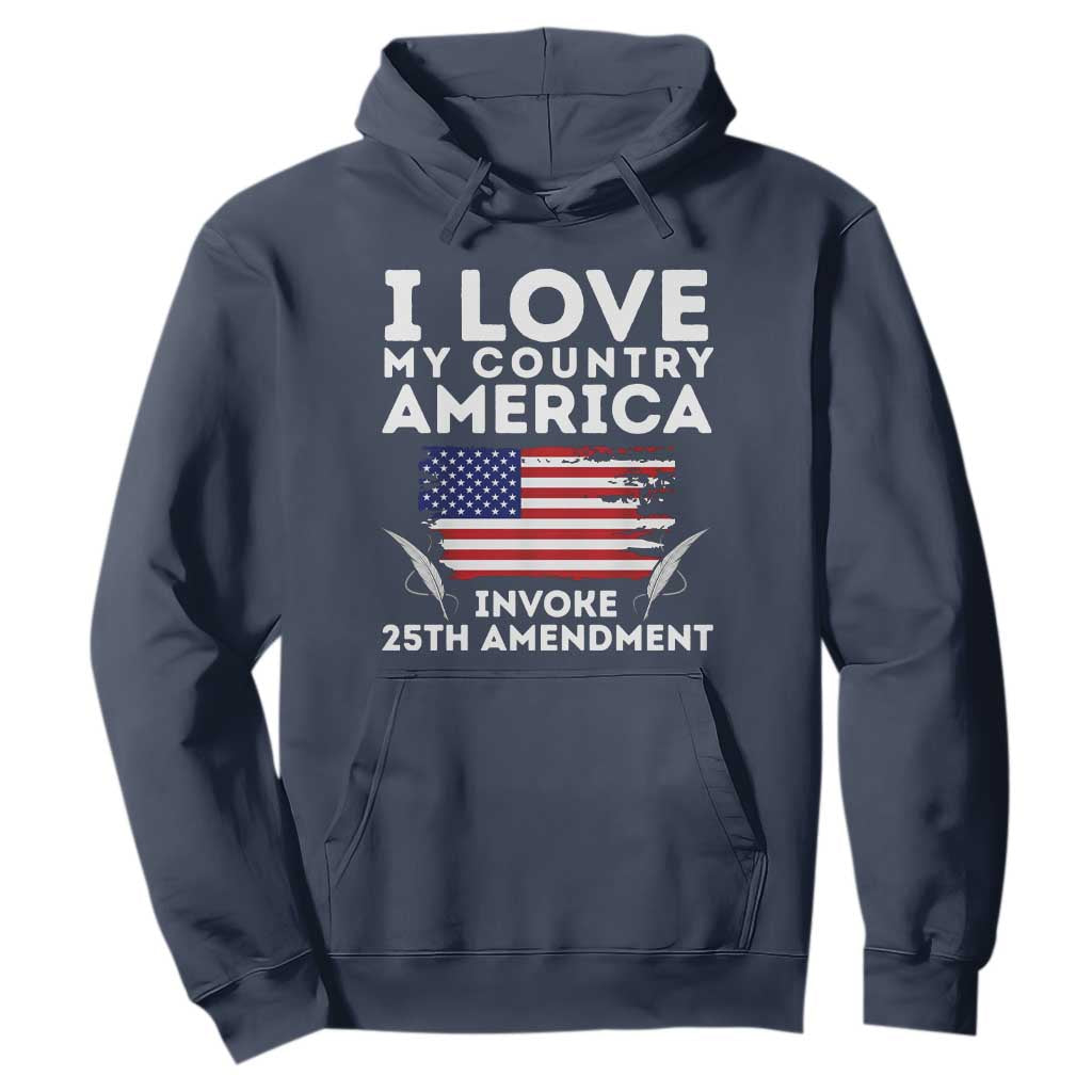 I Love My Country Invoke 25th Amendment Hoodie Distressed Flag Patriotic Political Satire TS02 Navy Print Your Wear