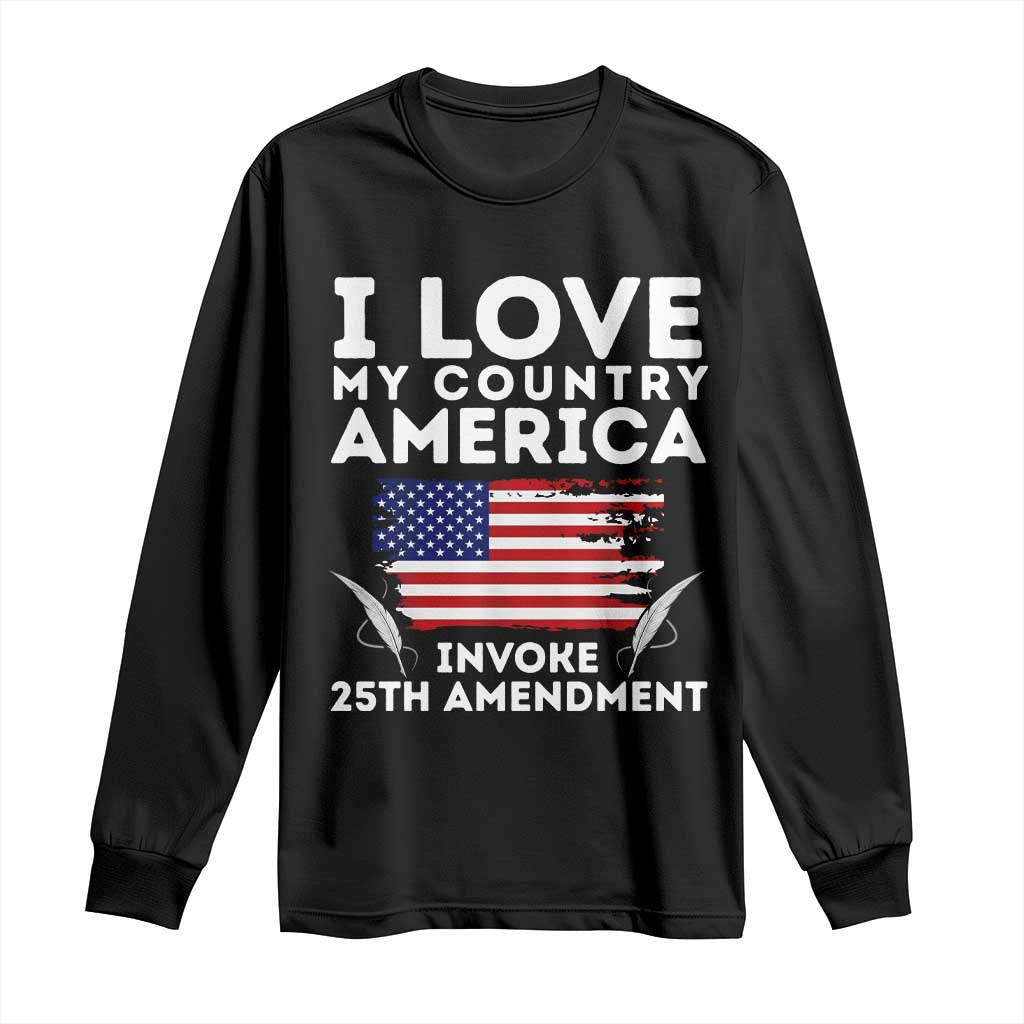 I Love My Country Invoke 25th Amendment Long Sleeve Shirt Distressed Flag Patriotic Political Satire TS02 Black Print Your Wear