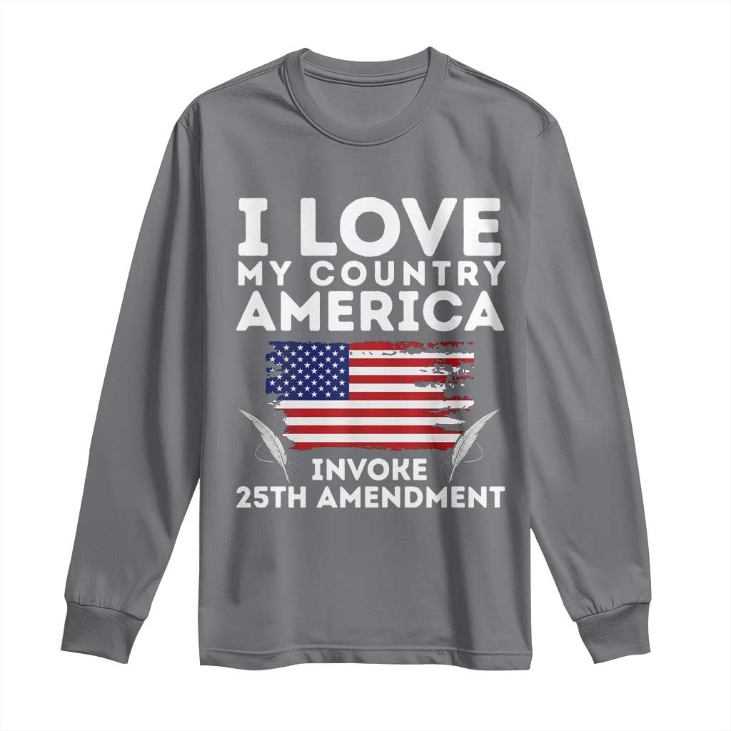 I Love My Country Invoke 25th Amendment Long Sleeve Shirt Distressed Flag Patriotic Political Satire TS02 Charcoal Print Your Wear