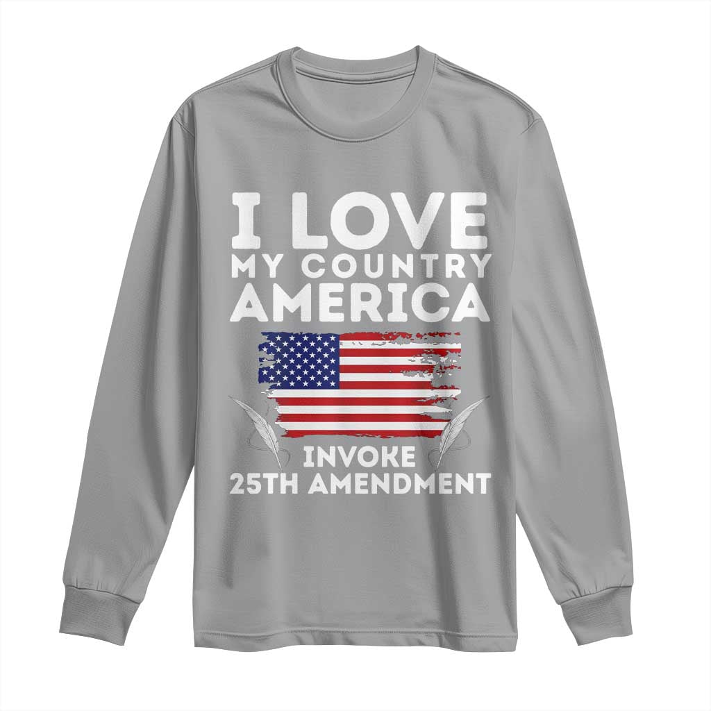 I Love My Country Invoke 25th Amendment Long Sleeve Shirt Distressed Flag Patriotic Political Satire TS02 Sport Gray Print Your Wear