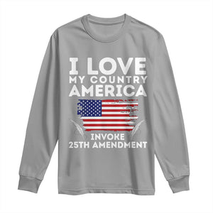 I Love My Country Invoke 25th Amendment Long Sleeve Shirt Distressed Flag Patriotic Political Satire TS02 Sport Gray Print Your Wear