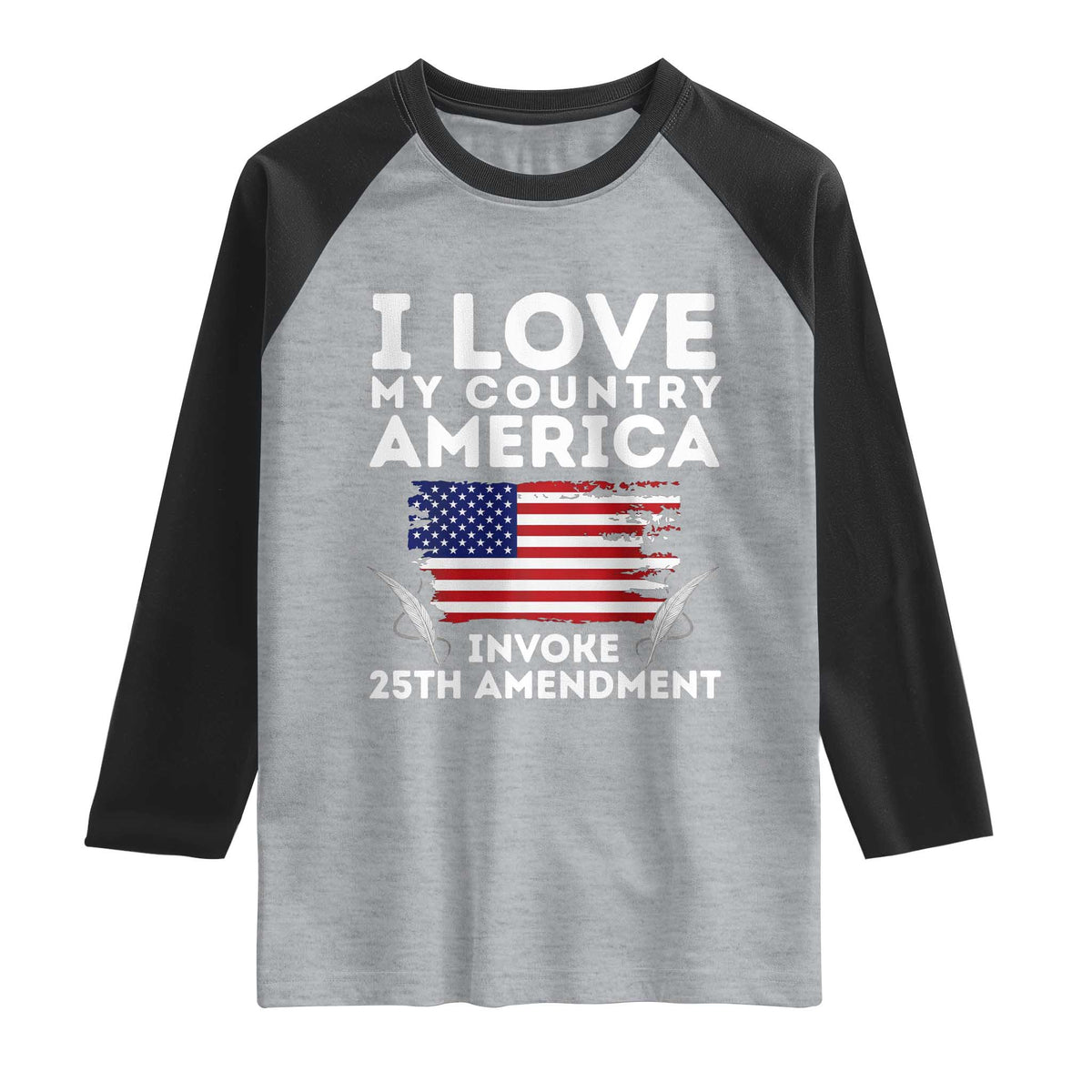 I Love My Country Invoke 25th Amendment Raglan Shirt Distressed Flag Patriotic Political Satire TS02 Heather Gray Black Print Your Wear