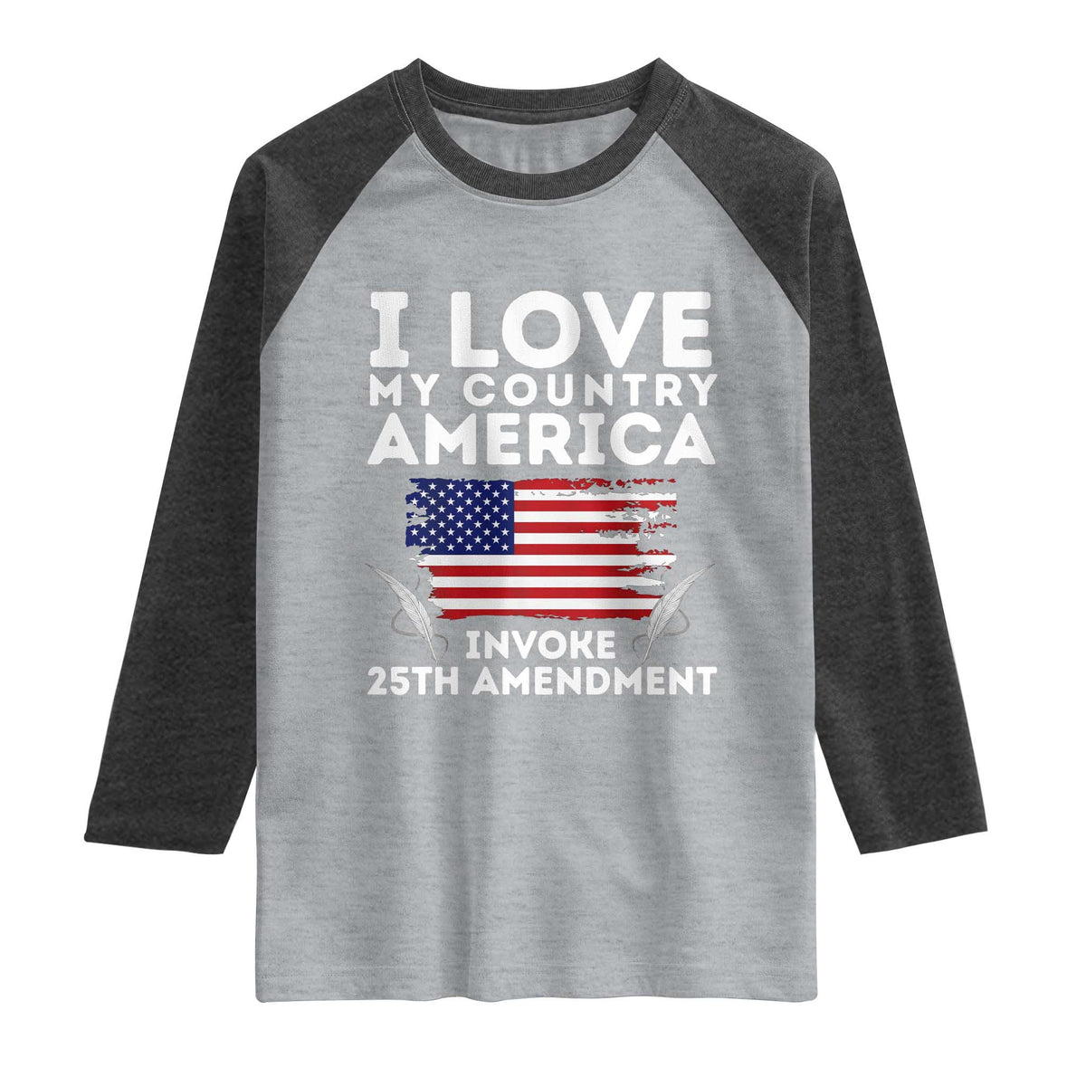 I Love My Country Invoke 25th Amendment Raglan Shirt Distressed Flag Patriotic Political Satire TS02 Heather Gray Heather Charcoal Print Your Wear