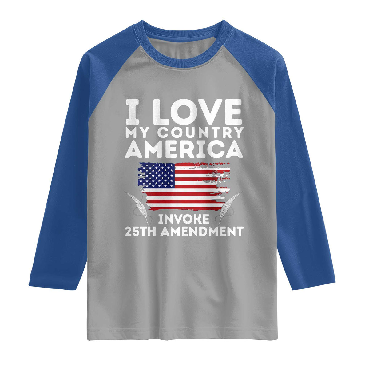 I Love My Country Invoke 25th Amendment Raglan Shirt Distressed Flag Patriotic Political Satire TS02 Sport Gray Royal Print Your Wear