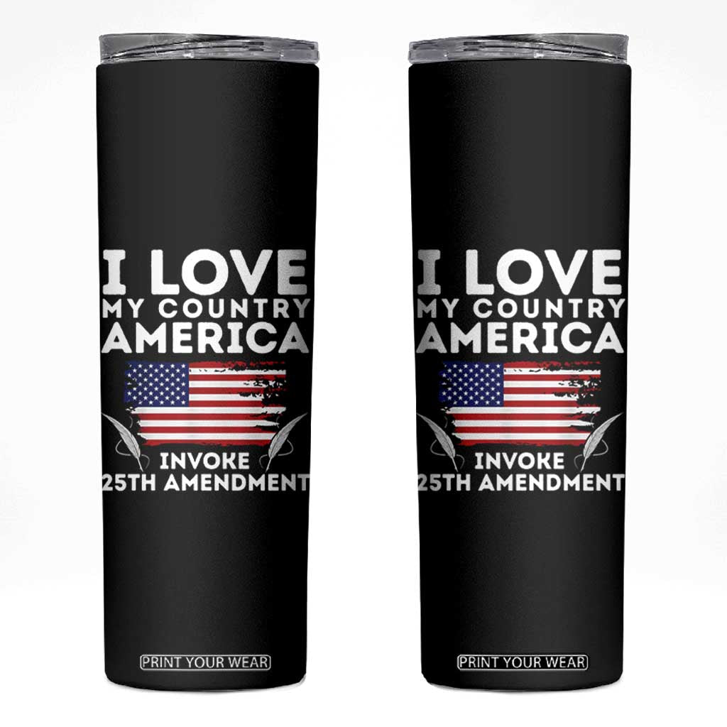 I Love My Country Invoke 25th Amendment Skinny Tumbler Distressed Flag Patriotic Political Satire TS02 Black Print Your Wear