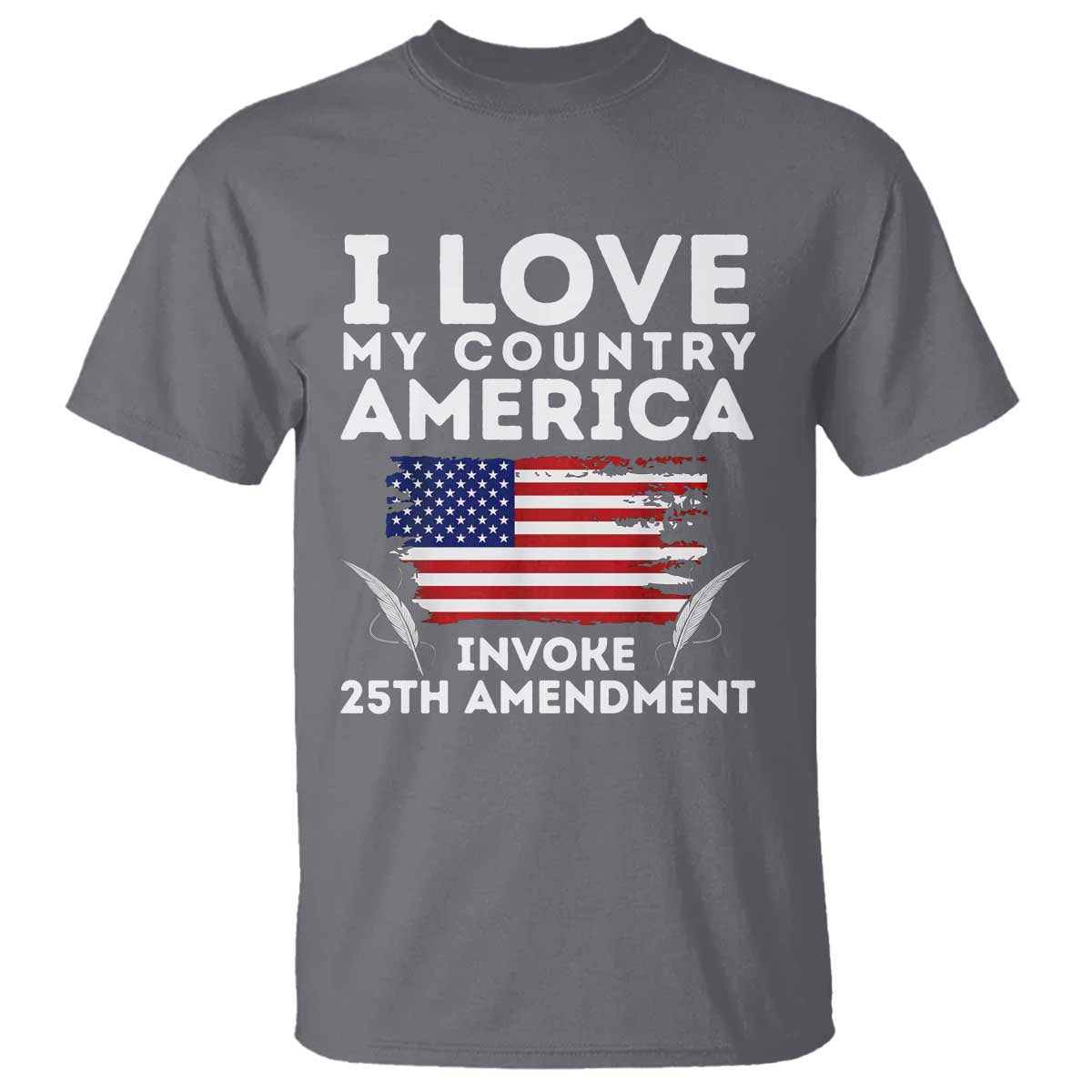 I Love My Country Invoke 25th Amendment T Shirt Distressed Flag Patriotic Political Satire TS02 Charcoal Print Your Wear