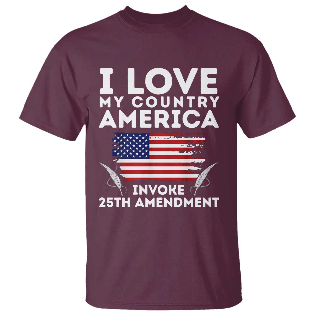 I Love My Country Invoke 25th Amendment T Shirt Distressed Flag Patriotic Political Satire TS02 Maroon Print Your Wear