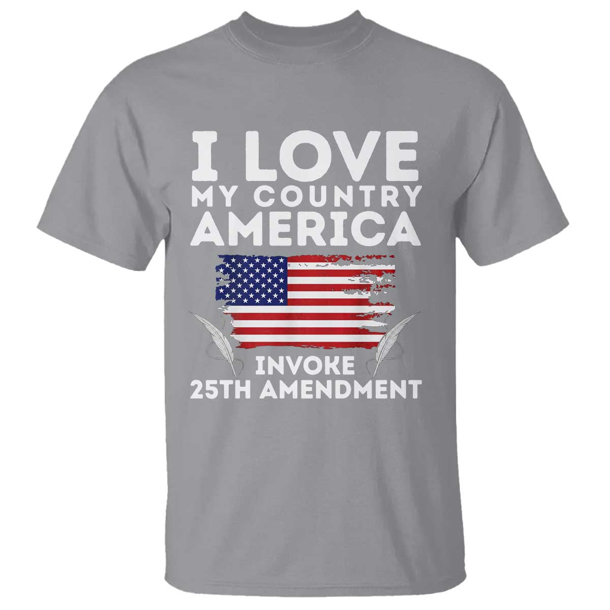 I Love My Country Invoke 25th Amendment T Shirt Distressed Flag Patriotic Political Satire TS02 Sport Gray Print Your Wear