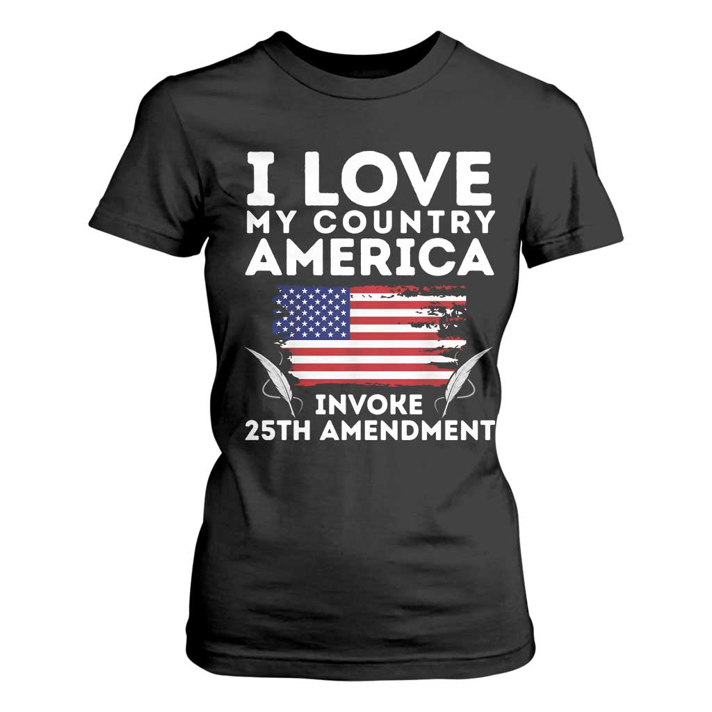 I Love My Country Invoke 25th Amendment T Shirt For Women Distressed Flag Patriotic Political Satire TS02 Black Print Your Wear