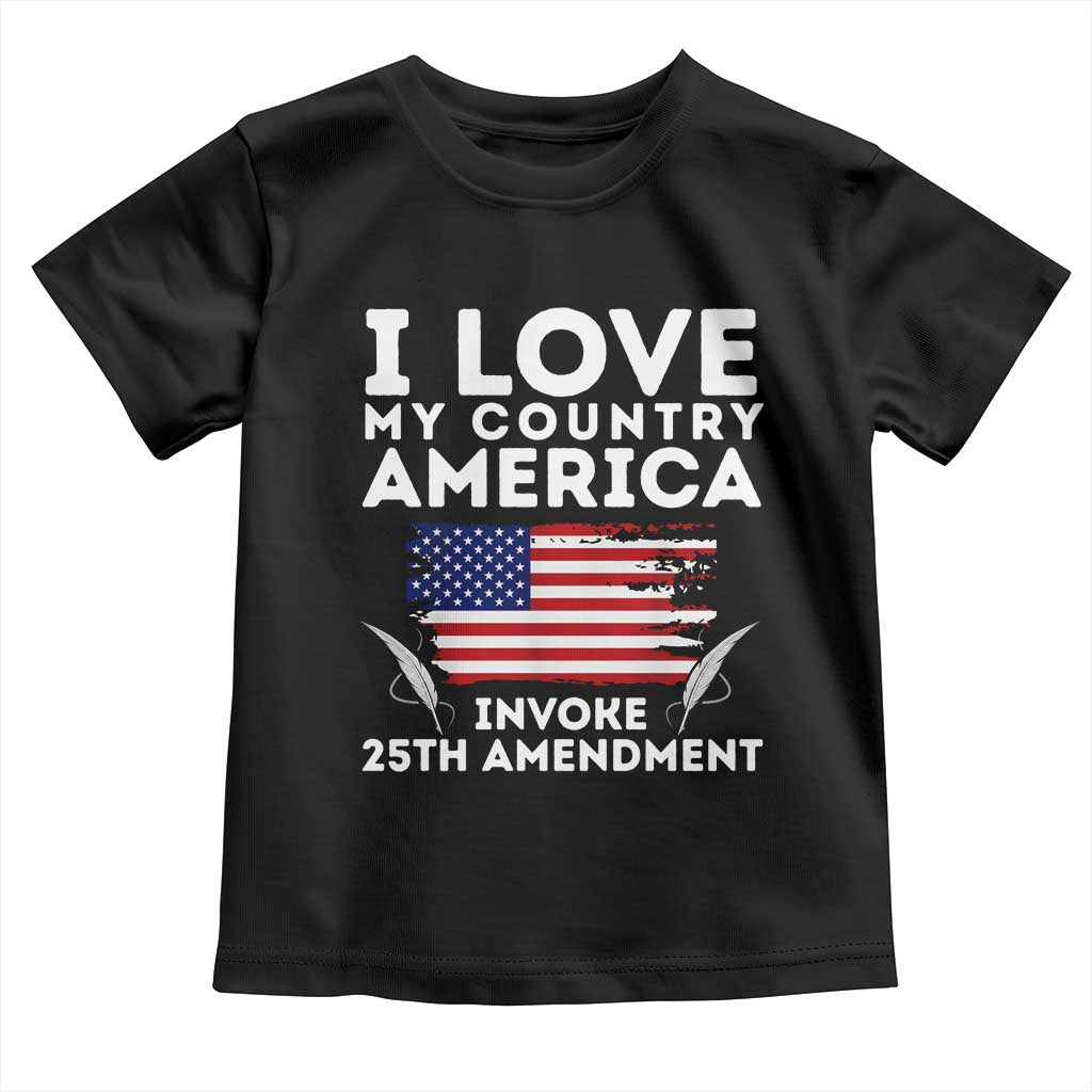 I Love My Country Invoke 25th Amendment Toddler T Shirt Distressed Flag Patriotic Political Satire TS02 Black Print Your Wear