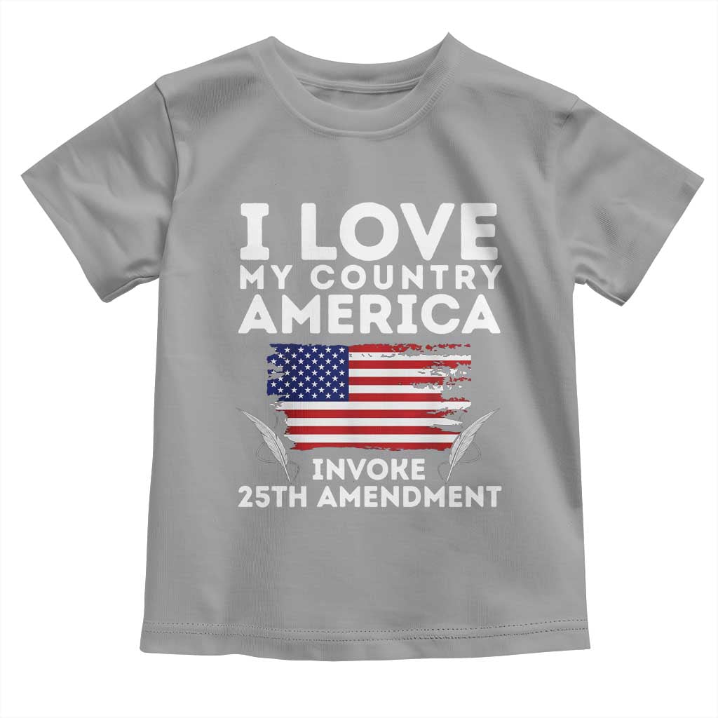 I Love My Country Invoke 25th Amendment Toddler T Shirt Distressed Flag Patriotic Political Satire TS02 Sport Gray Print Your Wear
