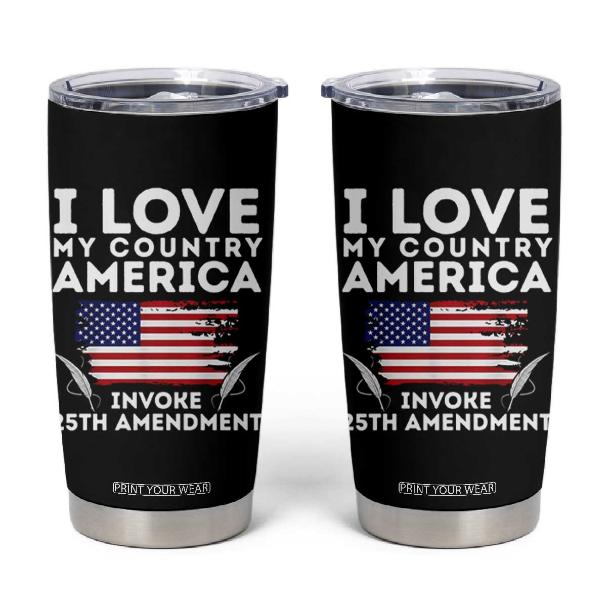 I Love My Country Invoke 25th Amendment Tumbler Cup Distressed Flag Patriotic Political Satire TS02 Black Print Your Wear