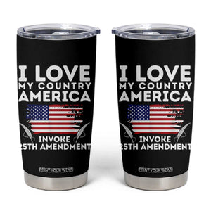 I Love My Country Invoke 25th Amendment Tumbler Cup Distressed Flag Patriotic Political Satire TS02 Black Print Your Wear