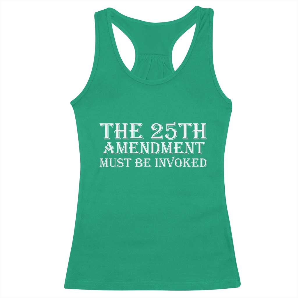 The 25th Amendment Must Be Invoked Racerback Tank Top Bold Typography Statement Patriotic Political Satire TS02 Irish Green Print Your Wear