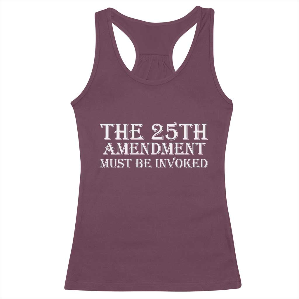 The 25th Amendment Must Be Invoked Racerback Tank Top Bold Typography Statement Patriotic Political Satire TS02 Maroon Print Your Wear