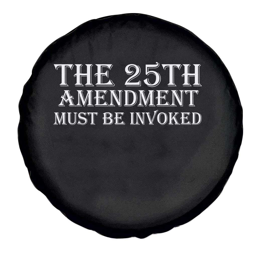 The 25th Amendment Must Be Invoked Spare Tire Cover Bold Typography Statement Patriotic Political Satire TS02 Print Your Wear