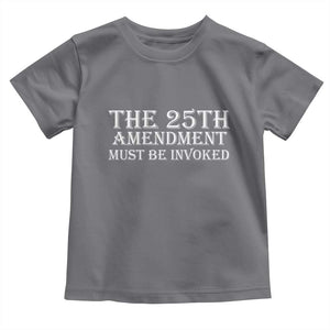 The 25th Amendment Must Be Invoked Toddler T Shirt Bold Typography Statement Patriotic Political Satire TS02 Charcoal Print Your Wear