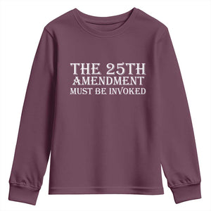 The 25th Amendment Must Be Invoked Youth Sweatshirt Bold Typography Statement Patriotic Political Satire TS02 Maroon Print Your Wear
