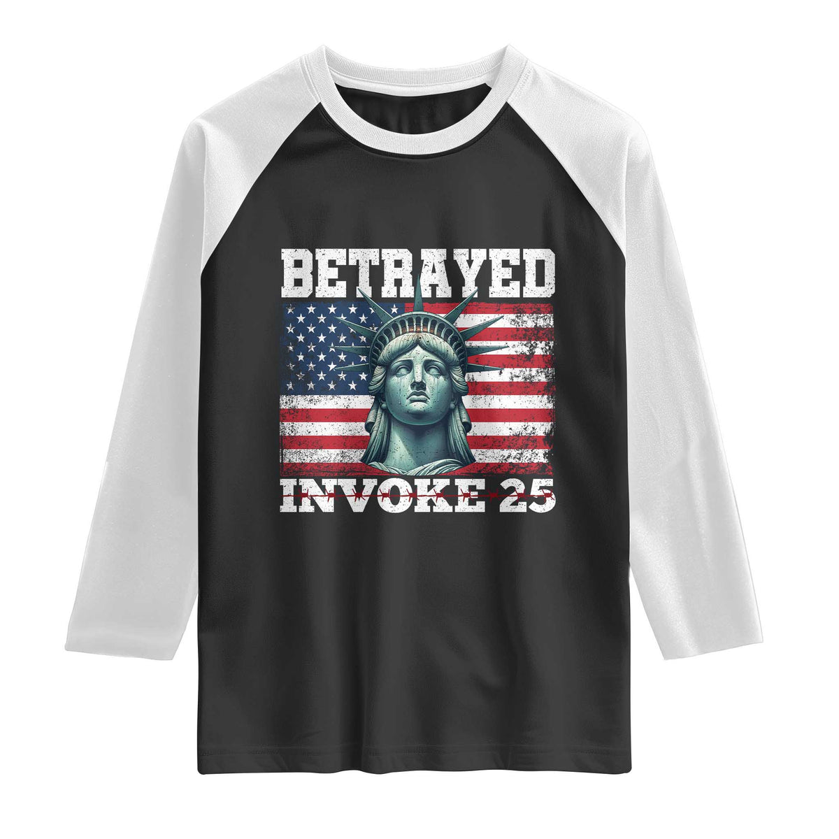 Betrayed Invoke 25 Statue of Liberty Crying Raglan Shirt 25th Amendment Distressed Flag Political Satire Graphic TS02 Black White Print Your Wear