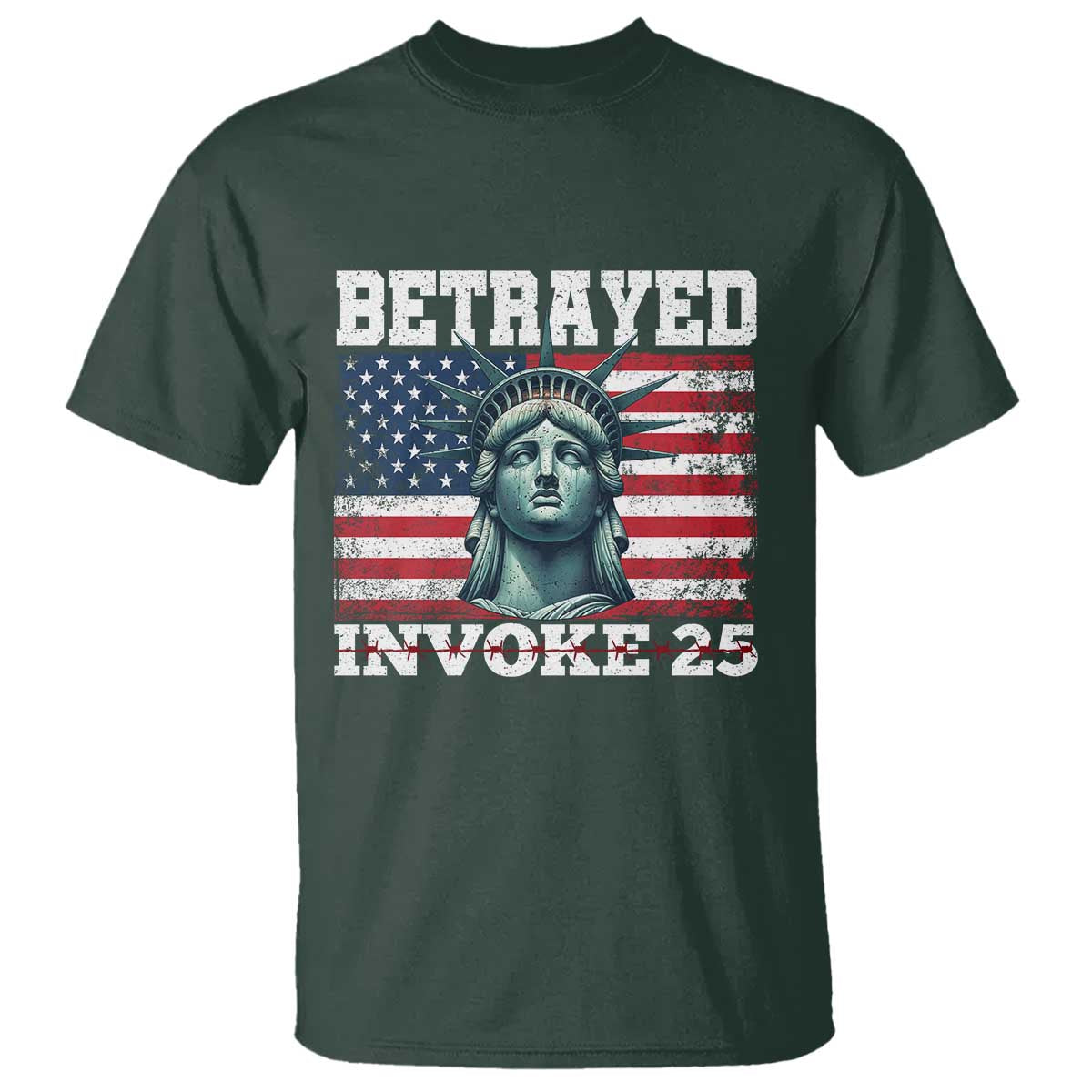 Betrayed Invoke 25 Statue of Liberty Crying T Shirt 25th Amendment Distressed Flag Political Satire Graphic TS02 Dark Forest Green Print Your Wear