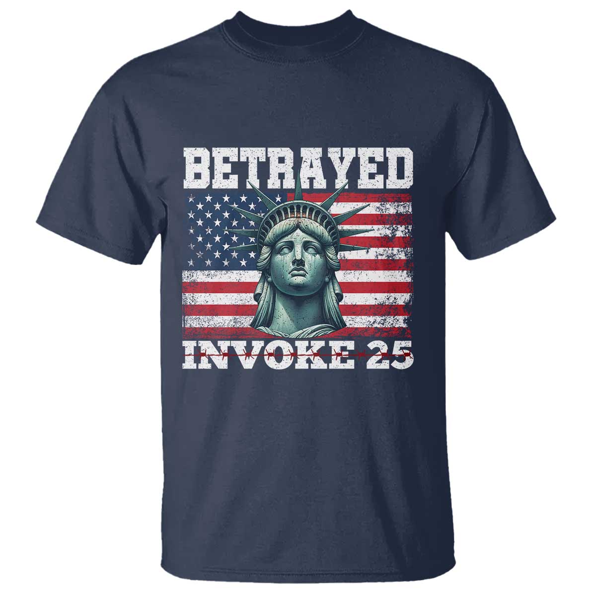 Betrayed Invoke 25 Statue of Liberty Crying T Shirt 25th Amendment Distressed Flag Political Satire Graphic TS02 Navy Print Your Wear