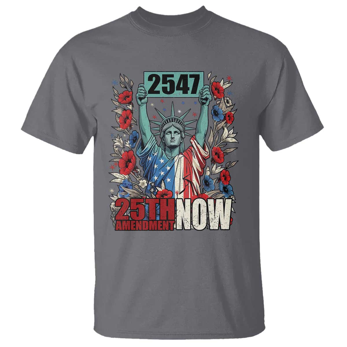 25th Amendment Now 2547 T Shirt Statue of Liberty Floral Political Statement Graphic TS02 Charcoal Print Your Wear