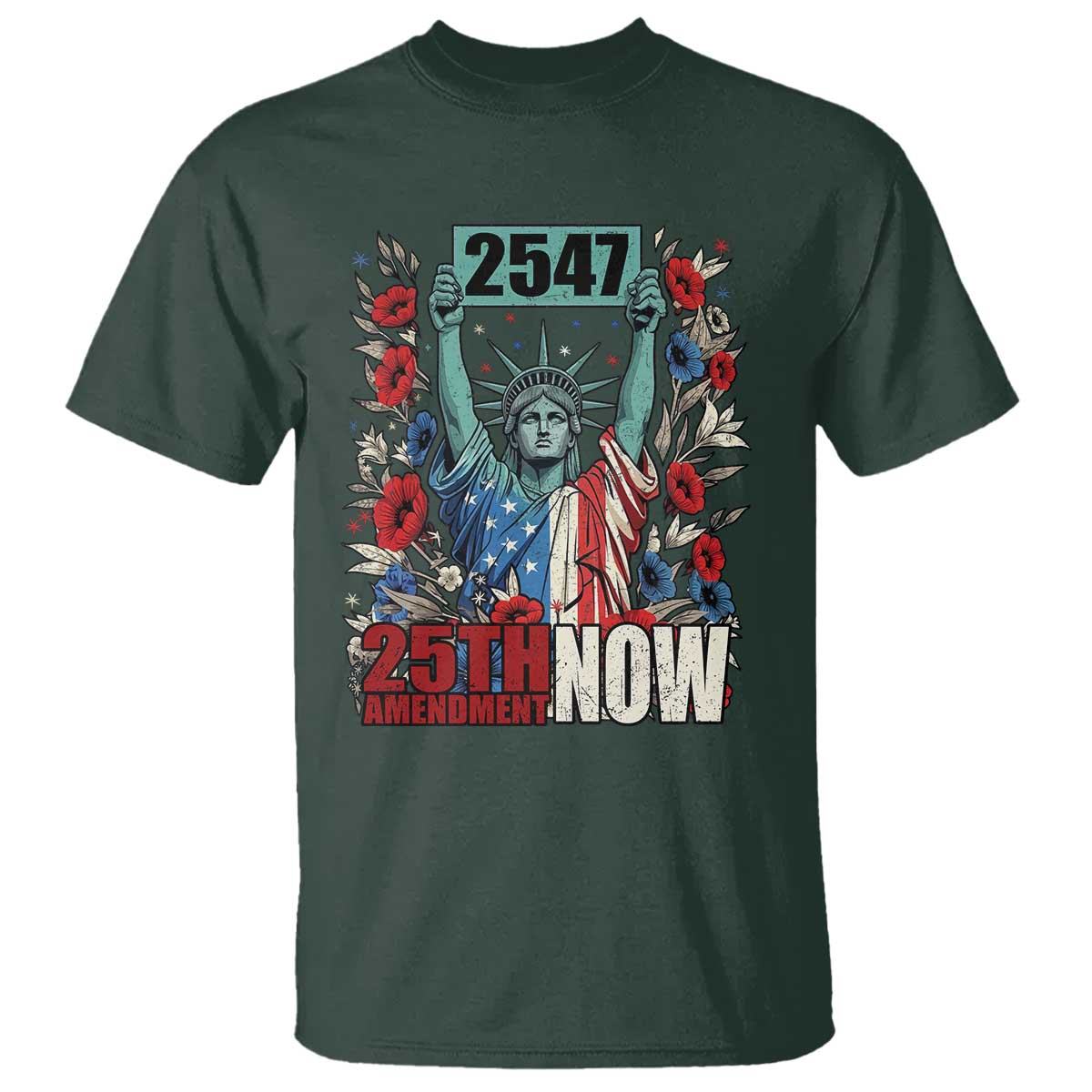 25th Amendment Now 2547 T Shirt Statue of Liberty Floral Political Statement Graphic TS02 Dark Forest Green Print Your Wear
