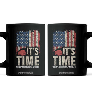 It's Time The 25th Amendment Coffee Mug Article II Red Hat Distressed American Flag Graphic TS02 Black Print Your Wear