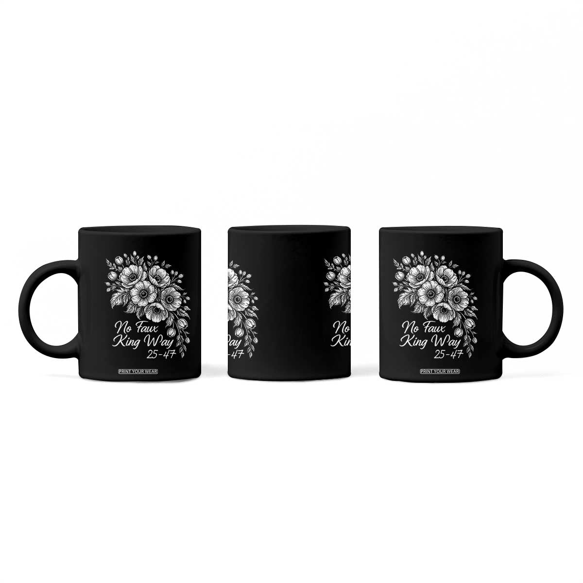 No Faux King Way 25 47 Coffee Mug Floral Bouquet Resist Authoritarian 25th Amendment TS02 Print Your Wear