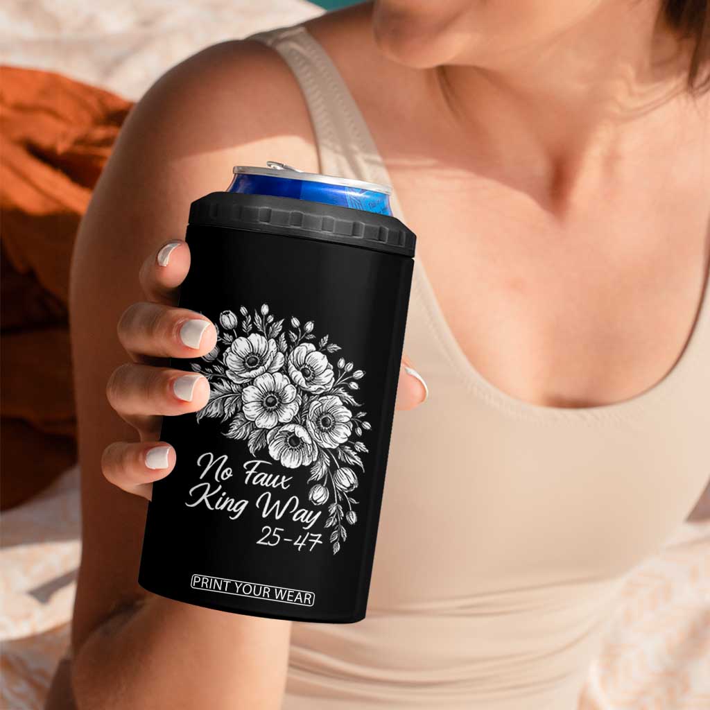 No Faux King Way 25 47 4 in 1 Can Cooler Tumbler Floral Bouquet Resist Authoritarian 25th Amendment TS02 Print Your Wear